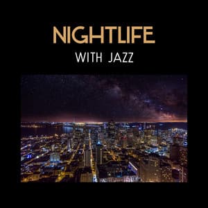 Nightlife with Jazz – Luxury Background Jazz Music, Cocktail Party Mood, The Best Jazz Instrumental, Good Meet with Friends - Night Jazz Party Universe