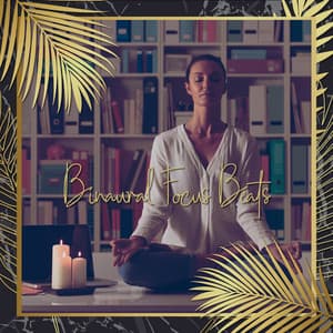 Binaural Focus Beats: Office Music for Mindfulness Meditation and Concentration - Home Office Essentials