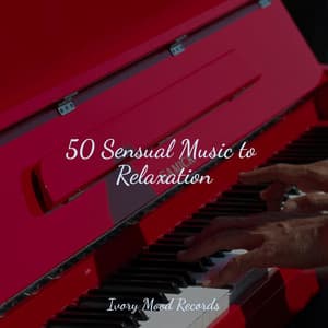 50 Sensual Music to Relaxation - Ivory Mood