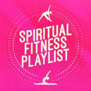 Spiritual Fitness Playlist - Yoga and Pilates Music