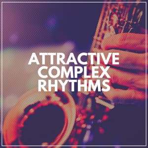 Attractive Complex Rhythms - Jazz Chill 101