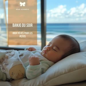 Banjo du soir: Doux rêves pour les petits - Bébé Sommeil