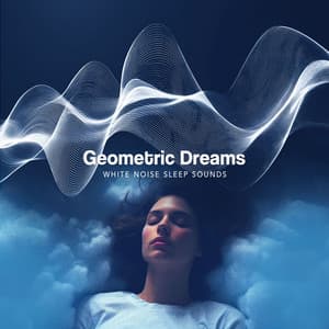 Geometric Dreams - White Noise Sleep Sounds