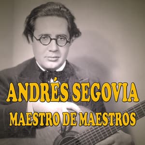 Maestro de Maestros - Andrés Segovia