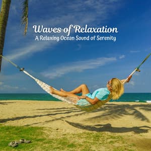 Waves of Relaxation: A Relaxing Ocean Sound of Serenity - Calm Sea Sounds