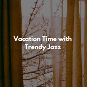 Vacation Time with Trendy Jazz - Late Night Jazz Lounge