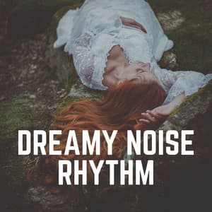 Dreamy Noise Rhythm - Dreamy White Noise