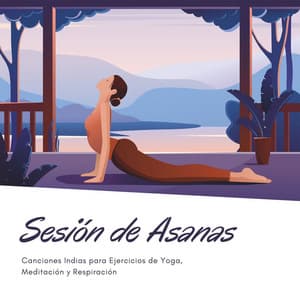Sesión de Asanas: Canciones Indias para Ejercicios de Yoga, Meditación y Respiración - Música De La India