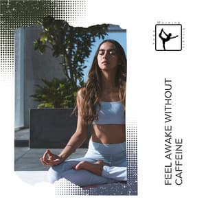 Feel Awake without Caffeine - Yoga & Morning Rituals