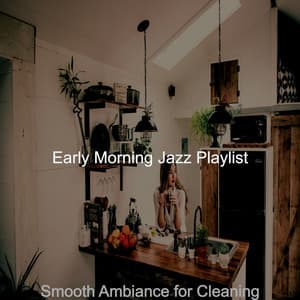Smooth Ambiance for Cleaning - Early Morning Jazz Playlist