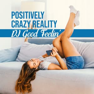 Positively Crazy Reality - DJ Good Feelin'