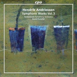 Hendrik Andriessen: Symphonic Works, Vol. 3 - Hendrik Andriessen
