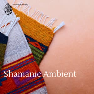 Shamanic Ambient - Shamanic World