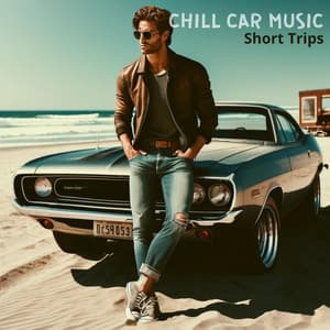 Chill Car Music: Short Trips - Cool Chillout Zone