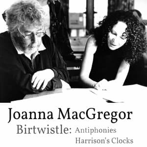Joanna MacGregor - Harrison Birtwistle - Antiphonies & Harrison's Clocks - Harrison Birtwistle