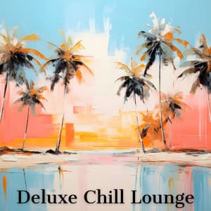 Deluxe Chill Lounge: Exclusive Deep House Mix - Sunset Chill Out Music Zone
