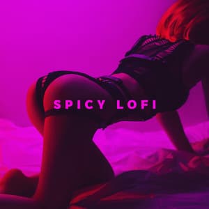 Spicy Lofi: Sexy Bedroom Mix, Sensual Background Beats, Sexual Chill - Sexy Chillout Music Cafe