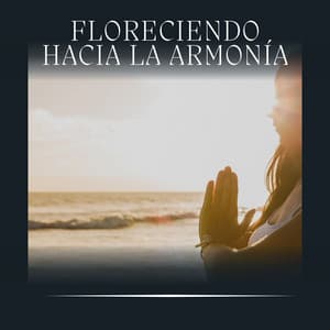 Floreciendo Hacia la Armonía - Musica de Relajación Academy