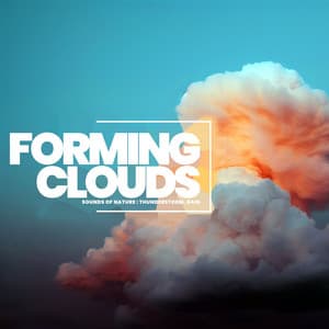 Forming Clouds - Sounds Of Nature : Thunderstorm, Rain