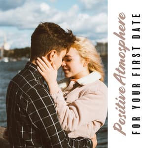 Positive Atmosphere for Your First Date – Jazz Music and Pleasant Time - First Date Background Music Consort