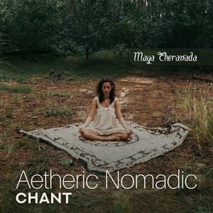 Aetheric Nomadic Chant - Maya Theravada