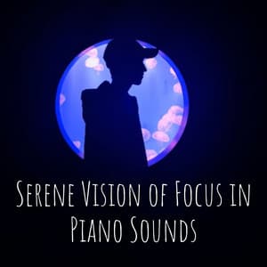 Serene Vision of Focus in Piano Sounds - Alpha Waves Focus