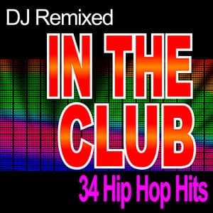 In the Club – 34 Hip Hop Hits – DJ Remixed - DJ Remixed