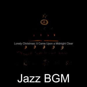 Lonely Christmas: It Came Upon a Midnight Clear - Jazz BGM