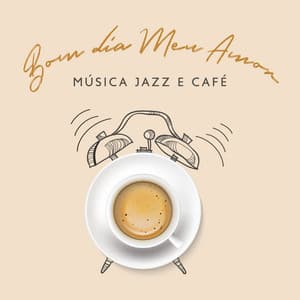 Bom dia Meu Amor: Música Jazz e Café para um Clima Relaxante Positivo - Coleção Feliz do Jazz