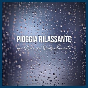 Pioggia Rilassante per Dormire Profondamente - Pioggia rilassante