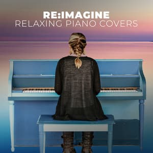 Relaxing Piano Covers & Background Music - Re:Imagine