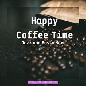 Happy Coffee Time Jazz and Bossa Nova - Bossa Jazz Instrumental