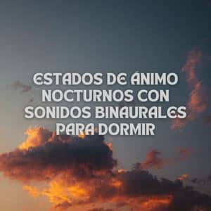 Estados De Ánimo Nocturnos Con Sonidos Binaurales Para Dormir - Grabaciones de ritmos binaurales