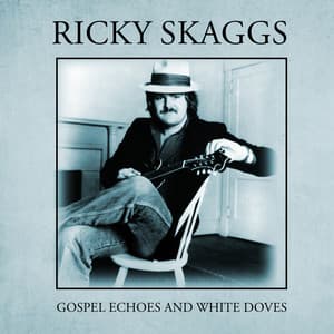 Gospel Echoes and White Doves - Ricky Skaggs