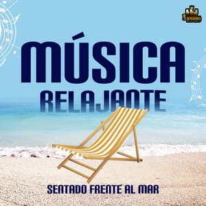 Sentado Frente Al Mar - Musica Relajante