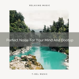 Perfect Noise For Your Mind And Bootup - Calming Brown Restful Sounds
