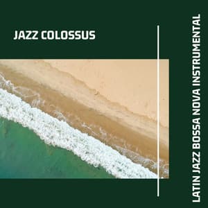 Latin Jazz Bossa Nova Instrumental - Jazz Colossus