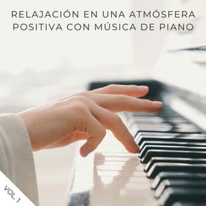Relajación En Una Atmósfera Positiva Con Música De Piano Vol. 1 - Música Relajante Para Leer