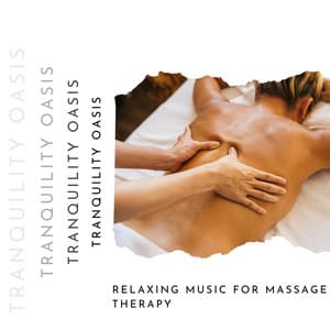 Relaxing Music for Massage Therapy - Tranquility Oasis