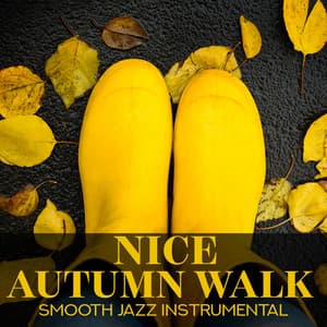 Nice Autumn Walk – Smooth Jazz Instrumental for a Bad Day, Evening Rest - Background JAZZ Essentials