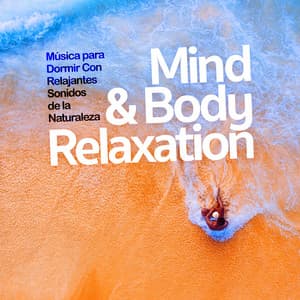 Mind & Body Relaxation - Música para Dormir Con Relajantes Sonidos de la Naturaleza