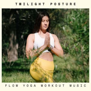 Twilight Posture: Yoga Flow Music - Flow Yoga Workout Music