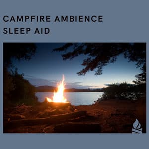 Campfire Ambience: Sleep Aid - Campfire & Fireplace