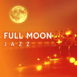 Full Moon Jazz: Great Wine, Great Vibes - Relaxing Jazz Music