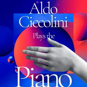 Aldo Ciccolini Plays the Piano - Aldo Ciccolini