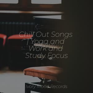 Chill Out Songs | Yoga and Work and Study Focus - Ivory Mood