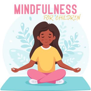 Mindfulness for Children: Meditation Melodies for Kids to Increase Focus and Regulate Emotions - Kids Yoga Music Collection