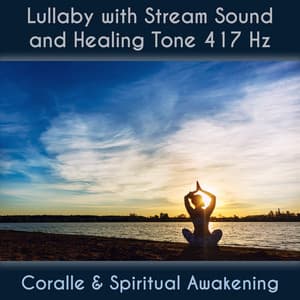 Lullaby With Stream Sound And Healing Tone 417 Hz - Coralle