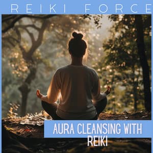 Aura Cleansing with Reiki - Reiki Force