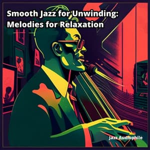 Smooth Jazz for Unwinding: Melodies for Relaxation - Jazz Audiophile